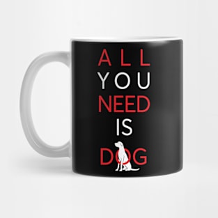 All You Need Is Dog (red) Mug